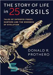 دانلود کتاب The Story of Life in 25 Fossils: Tales of Intrepid Fossil Hunters and the Wonders of Evolution –...