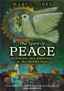 دانلود کتاب The Spirit of Peace: Pentecost and Affliction in the Middle East – روح صلح: پنطیکاست و مصیبت در...