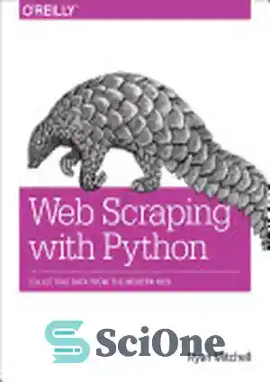 دانلود کتاب Web Scraping with Python: Collecting Data from the Modern Web – خراش دادن وب با پایتون: جمع آوری...