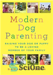 دانلود کتاب Modern Dog Parenting: Raising Your Dog or Puppy to Be a Loving Member of Your Family – تربیت...