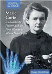 دانلود کتاب Marie Curie: Radioactivity Pioneer and the First Woman to Win a Nobel Prize – ماری کوری: پیشگام رادیواکتیویته...