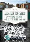 دانلود کتاب All-Girls Education from Ward Seminary to Harpeth Hall, 18652015 – آموزش همه دختران از حوزه علمیه بخش تا...