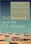 دانلود کتاب Gulf Security and the U.S. Military: Regime Survival and the Politics of Basing – امنیت خلیج فارس و...