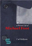 دانلود کتاب A Private Life of Michael Foot – زندگی خصوصی مایکل فوت