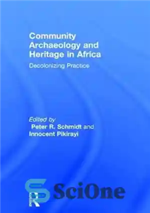 دانلود کتاب Community Archaeology and Heritage in Africa: Decolonizing Practice باستان شناسی و میراث اجتماعی در آفریقا: عمل استعمارزدایی 