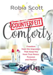 دانلود کتاب Counterfeit Comforts: Freedom from the Imposters That Keep You from True Peace, Purpose and Passion – آسایش های...