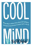 دانلود کتاب Cool Mind: 11 Easy Ways to Relieve Stress, Boost Self-Confidence, and Improve Concentration in School, Sports, and Life...