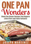 دانلود کتاب One Pan Wonders: Sheet Pan Supper Recipes That Require Little Effort and Taste Fantastic – One Pan Wonders:...
