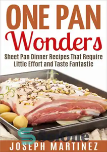 دانلود کتاب One Pan Wonders: Sheet Pan Supper Recipes That Require Little Effort and Taste Fantastic – One Pan Wonders:...