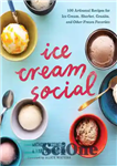 دانلود کتاب Ice Cream Social: 100 Artisanal Recipes for Ice Cream, Sherbet, Granita, and Other Frozen Favorites – بستنی اجتماعی:...