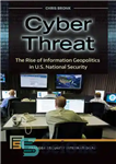 دانلود کتاب Cyber Threat: The Rise of Information Geopolitics in U.S. National Security – تهدید سایبری: ظهور ژئوپلیتیک اطلاعات در...