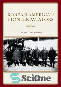 دانلود کتاب Korean American Pioneer Aviators The Willows Airmen هوانوردان پیشگام کره ای امریکایی هواداران ویلوز 