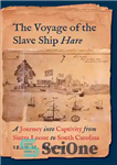 دانلود کتاب The Voyage of the Slave Ship Hare: A Journey Into Captivity from Sierra Leone to South Carolina –...