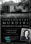 دانلود کتاب The Lowcountry Murder of Gwendolyn Elaine Fogle: A Cold Case Solved – قتل لوکانتری گوندولین الین فوگل: یک...