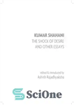 دانلود کتاب kumar shahani the shock of desire and other essays – کومار شاهانی شوک میل و مقالات دیگر