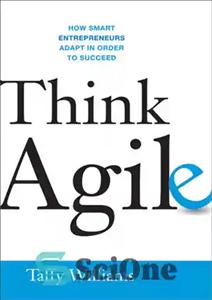 دانلود کتاب Think agile how smart entrepreneurs adapt in order to succeed – چابک فکر کنید که چگونه کارآفرینان هوشمند...