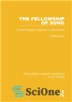 دانلود کتاب The Fellowship of Song: Popular Singing Traditions in East Suffolk – انجمن آواز: سنت های آواز عامه پسند...