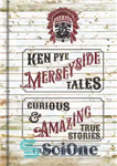دانلود کتاب Merseyside Tales: Curious and Amazing True Stories from History – داستان های مرسی ساید: داستان های واقعی عجیب...