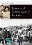 دانلود کتاب James and Esther Cooper Jackson: Love and Courage in the Black Freedom Movement – جیمز و استر کوپر...