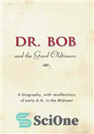 دانلود کتاب Dr. Bob and the Good Oldtimers: The definitive biography of A.A.’s Midwestern co-founder – دکتر باب و خوب...