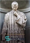 دانلود کتاب Machiavelli’s Legacy: ‘The Prince’ After Five Hundred Years – میراث ماکیاولی: «شاهزاده» پس از پانصد سال