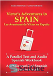 دانلود کتاب Victor’s Adventures in Spain: A Parallel Text and Audio Spanish Workbook – ماجراهای ویکتور در اسپانیا: کتاب کار...