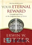 دانلود کتاب Your Eternal Reward: Triumph and Tears at the Judgment Seat of Christ – پاداش ابدی شما: پیروزی و...