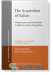 دانلود کتاب The Acquisition of Italian: Morphosyntax and its interfaces in different modes of acquisition – کسب زبان ایتالیایی: مورفوسنتکس...