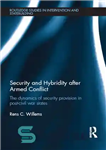 دانلود کتاب Security and Hybridity After Armed Conflict: The Dynamics of Security Provision in Post-Civil War States – امنیت و...