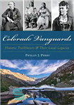 دانلود کتاب Colorado Vanguards: Historic Trailblazers and Their Local Legacies – پیشتازان کلرادو: پیشگامان تاریخی و میراث محلی آنها