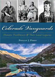 دانلود کتاب Colorado Vanguards: Historic Trailblazers and Their Local Legacies پیشتازان کلرادو: پیشگامان تاریخی و میراث محلی آنها 