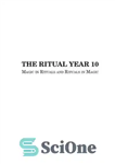 دانلود کتاب THE RITUAL YEAR 10 Magic in Rituals and Rituals in Magic – RITUAL YEAR 10 سحر و جادو...