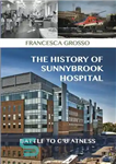 دانلود کتاب The history of Sunnybrook Hospital : battle to greatness – تاریخچه بیمارستان سانی بروک: نبرد تا عظمت