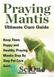 دانلود کتاب Praying Mantis Ultimate Care Guide – راهنمای مراقبت نهایی دعای آخوندک