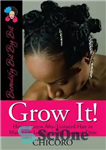 دانلود کتاب Grow It: How to Grow Afro-Textured Hair to Maximum Lengths in the Shortest Time – Grow It: چگونه...