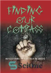 دانلود کتاب FINDING OUR COMPASS: Reflections on a World in Crisis – یافتن قطب نمای ما: تأملاتی در مورد جهانی...