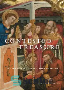 دانلود کتاب Contested Treasure: Jews and Authority in the Crown of Aragon گنج مورد بحث: یهودیان و اقتدار در... 