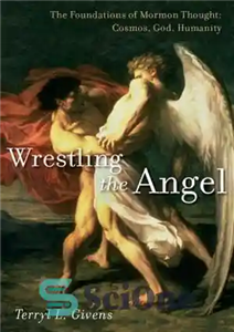 دانلود کتاب Wrestling the Angel: The Foundations of Mormon Thought: Cosmos, God, Humanity – کشتی گرفتن با فرشته: پایه های...