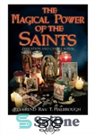 دانلود کتاب The Magical Power of the Saints: Evocation and Candle Rituals – قدرت جادویی مقدسین: تشریفات و مراسم شمع