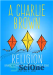 دانلود کتاب A Charlie Brown Religion: Exploring the Spiritual Life and Work of Charles M. Schulz – دین چارلی براون:...