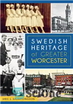 دانلود کتاب Swedish Heritage of Greater Worcester – میراث سوئدی ووستر بزرگ