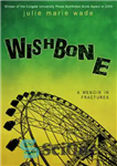دانلود کتاب Wishbone: A Memoir In Fractures – استخوان جناغ: خاطره ای در شکستگی ها