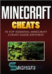 دانلود کتاب Minecraft Cheats: 70 Top Essential Minecraft Cheats Guide Exposed! – تقلب های Minecraft: 70 راهنمای اصلی اصلی بازی...