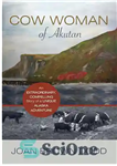 دانلود کتاب Cow Woman of Akutan: An Extraordinary, Compelling Story of a Unique Alaska Adventure – زن گاو آکوتان: داستانی...