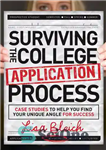 دانلود کتاب Surviving the College Application Process: Case Studies to Help You Find Your Unique Angle for Success – زنده...