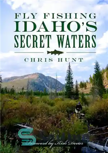 دانلود کتاب Fly Fishing Idaho’s Secret Waters – فلای فیشینگ در آبهای مخفی آیداهو
