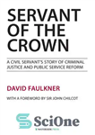 دانلود کتاب Servant of the Crown: A Civil Servant’s Story of Criminal Justice and Public Service Reform – خادم تاج:...
