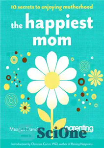 دانلود کتاب The Happiest Mom: 10 Secrets to Enjoying Motherhood – شادترین مادر: 10 راز برای لذت بردن از مادر...