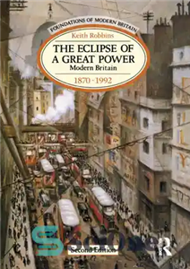 دانلود کتاب The Eclipse of a Great Power: Modern Britain 1870-1992 – کسوف یک قدرت بزرگ: بریتانیای مدرن 1870-1992