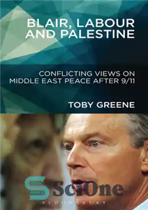 دانلود کتاب Blair, Labour and Palestine : conflicting views on Middle East peace after 9/11 – بلر، کارگر و فلسطین:...